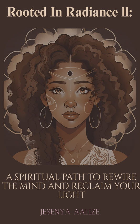 Rooted in Radiance 2- "A Spiritual Path to Rewire the Mind and Reclaim Your Light"